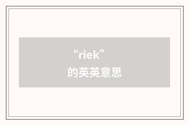 “riek”的英英意思
