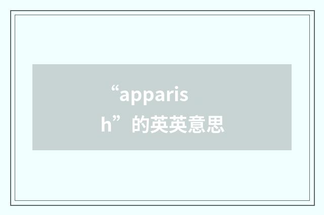 “apparish”的英英意思