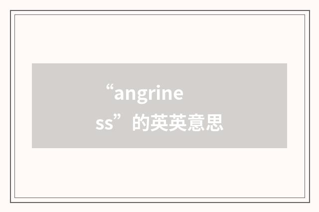 “angriness”的英英意思