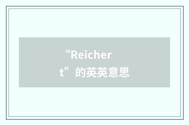 “Reichert”的英英意思