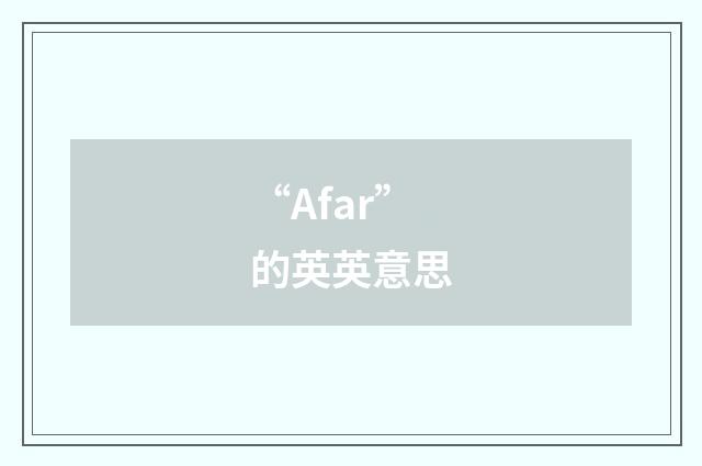 “Afar”的英英意思