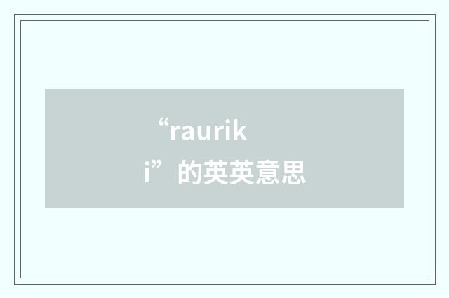 “rauriki”的英英意思
