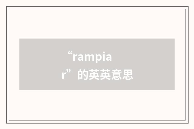“rampiar”的英英意思