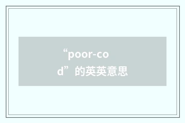“poor-cod”的英英意思