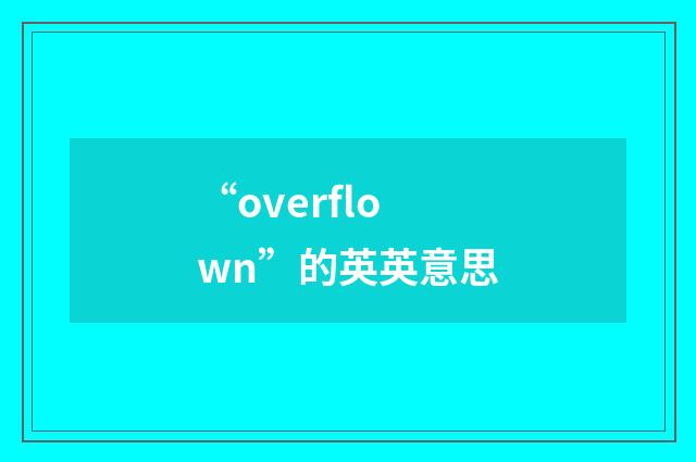 “overflown”的英英意思