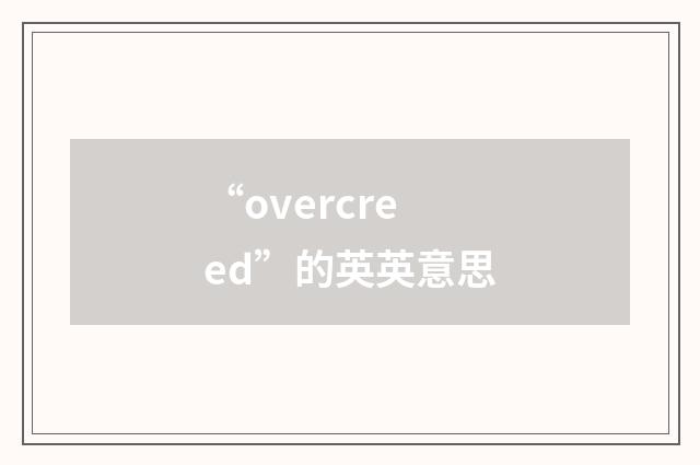 “overcreed”的英英意思