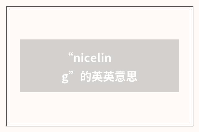 “niceling”的英英意思