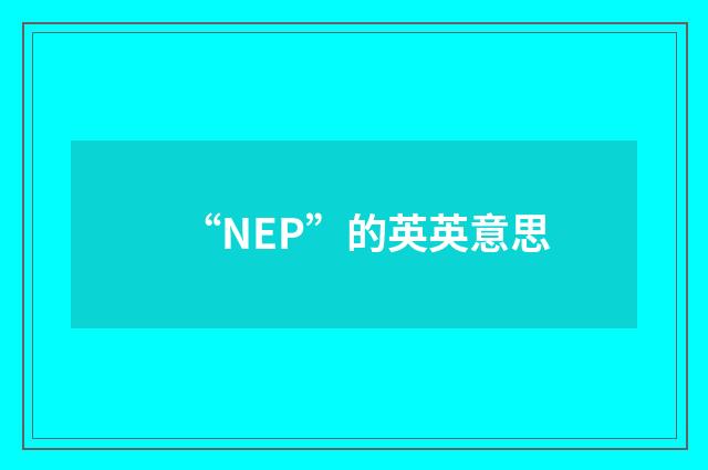 “NEP”的英英意思