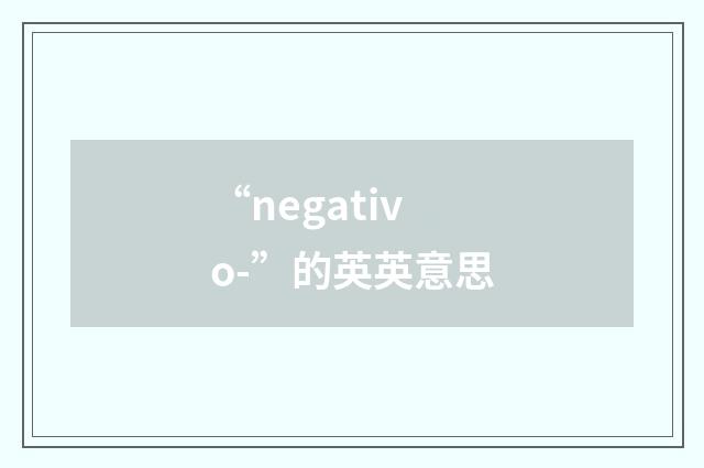 “negativo-”的英英意思