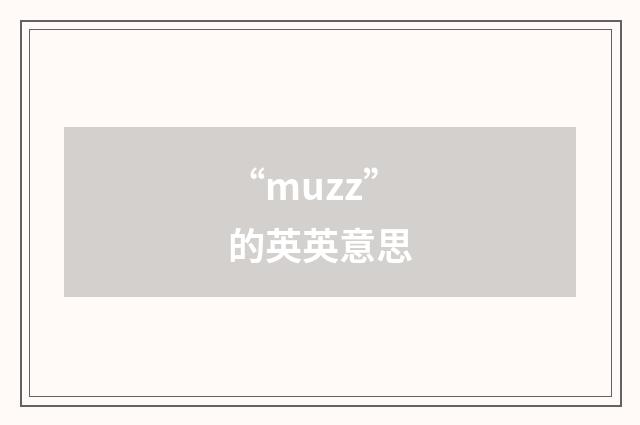 “muzz”的英英意思