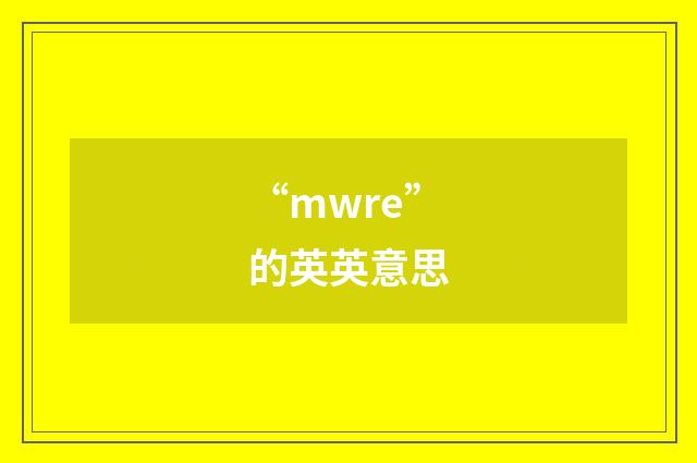 “mwre”的英英意思