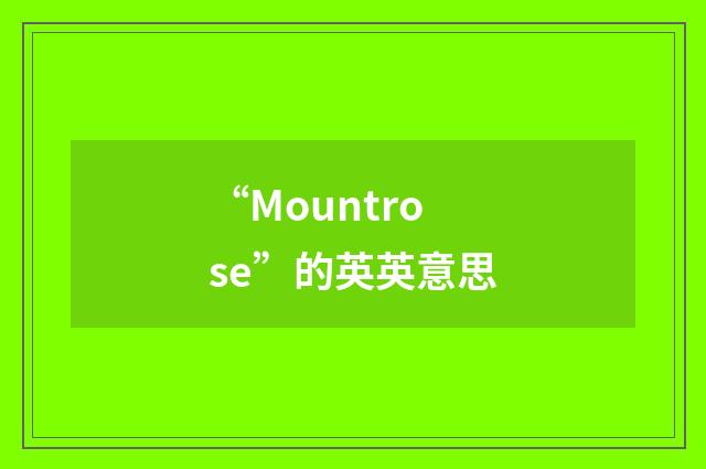 “Mountrose”的英英意思