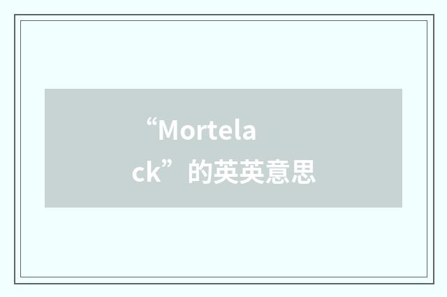 “Mortelack”的英英意思