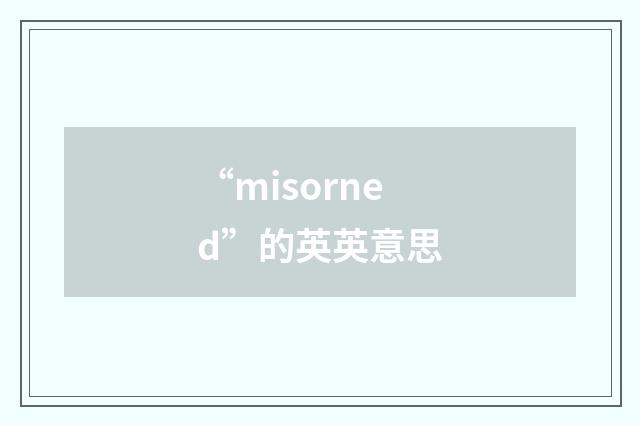 “misorned”的英英意思