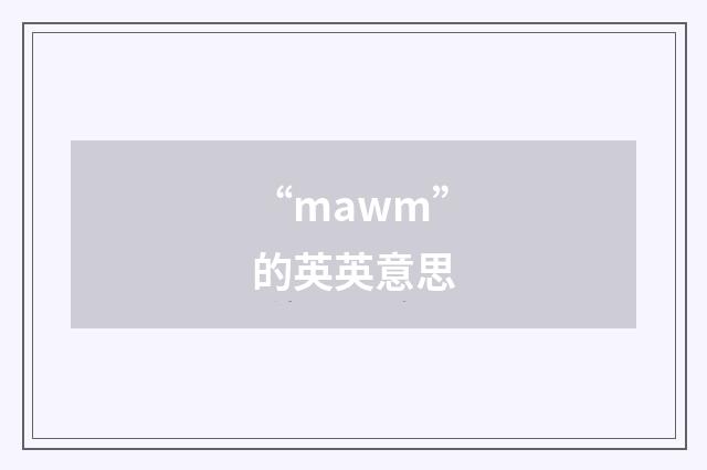 “mawm”的英英意思