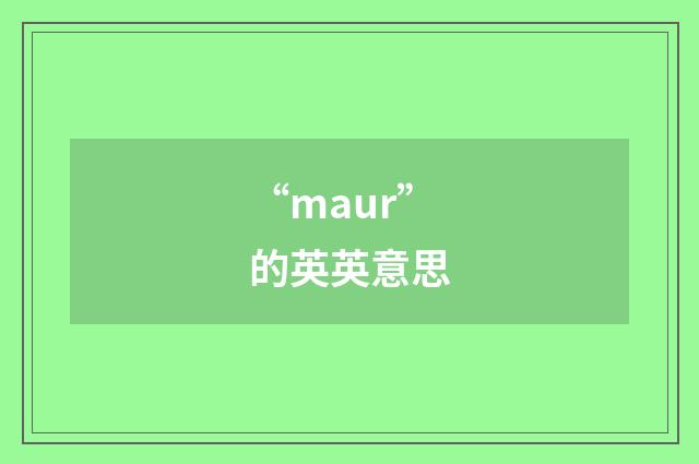 “maur”的英英意思