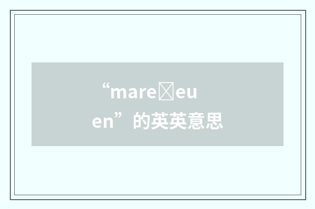 “mareȝeuen”的英英意思
