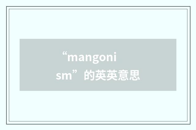 “mangonism”的英英意思