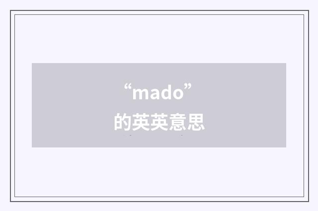 “mado”的英英意思