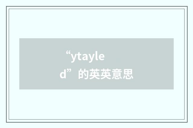 “ytayled”的英英意思