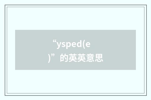 “ysped(e)”的英英意思