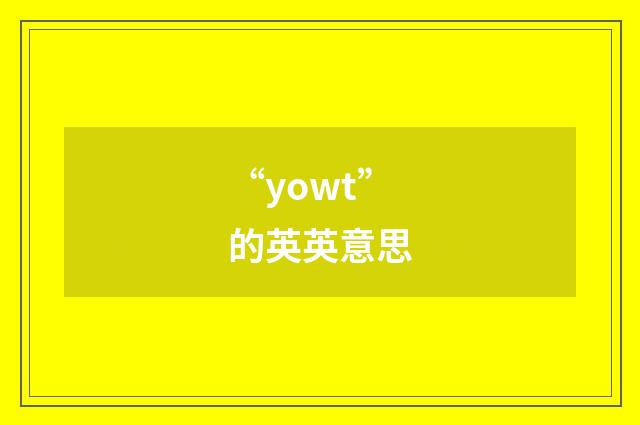 “yowt”的英英意思