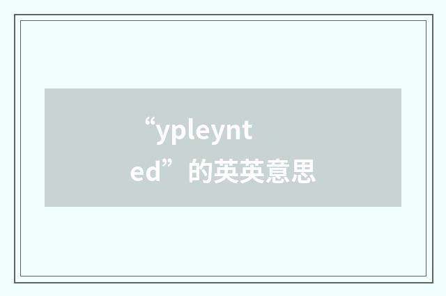 “ypleynted”的英英意思
