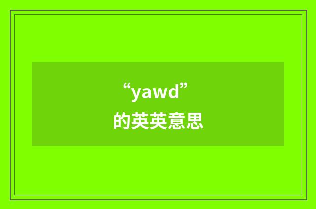 “yawd”的英英意思