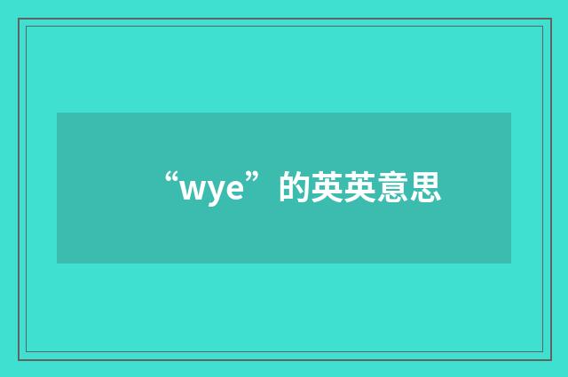 “wye”的英英意思