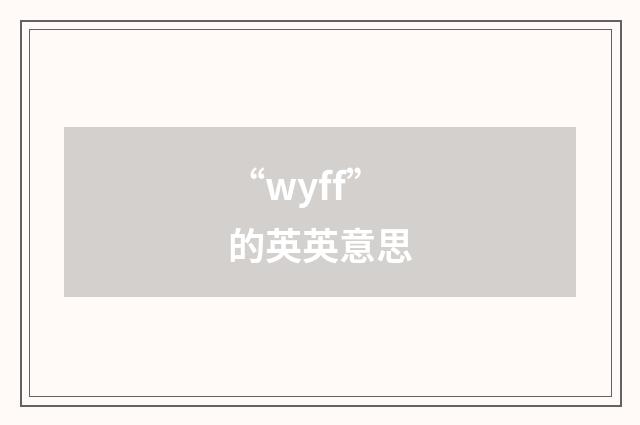 “wyff”的英英意思