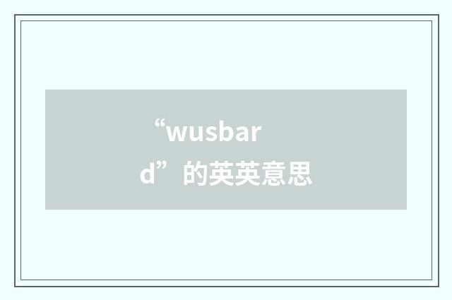 “wusbard”的英英意思