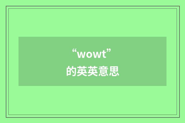 “wowt”的英英意思