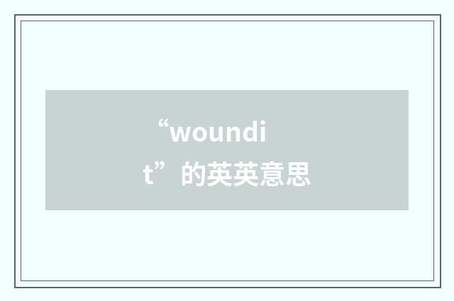 “woundit”的英英意思
