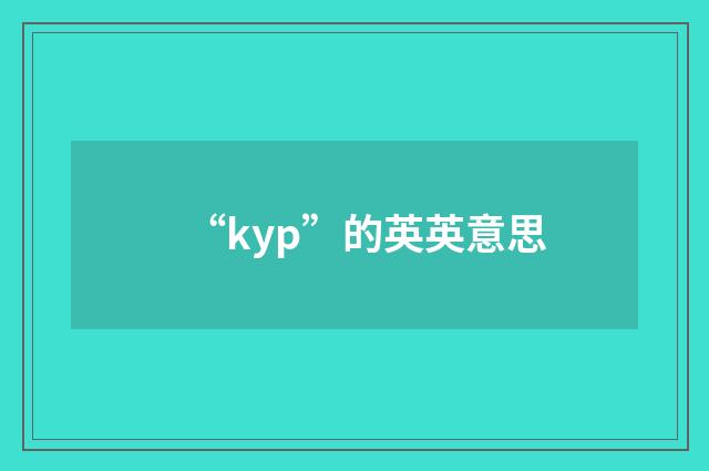 “kyp”的英英意思