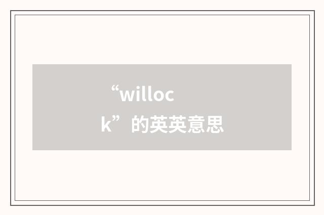“willock”的英英意思