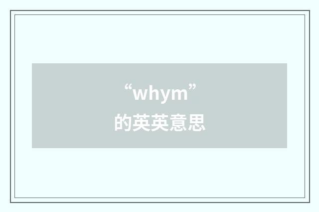 “whym”的英英意思