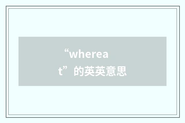 “whereat”的英英意思