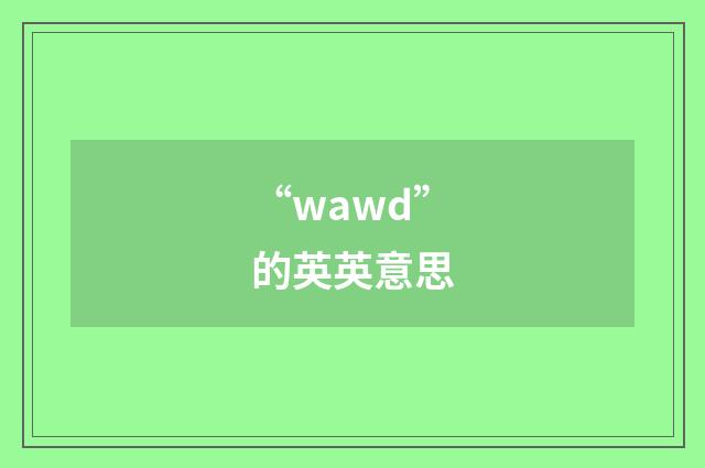 “wawd”的英英意思
