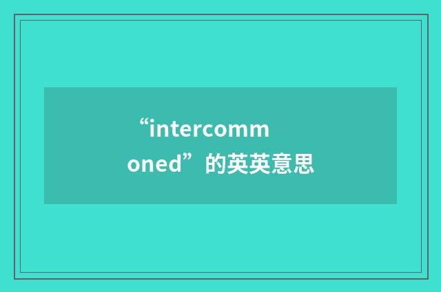 “intercommoned”的英英意思