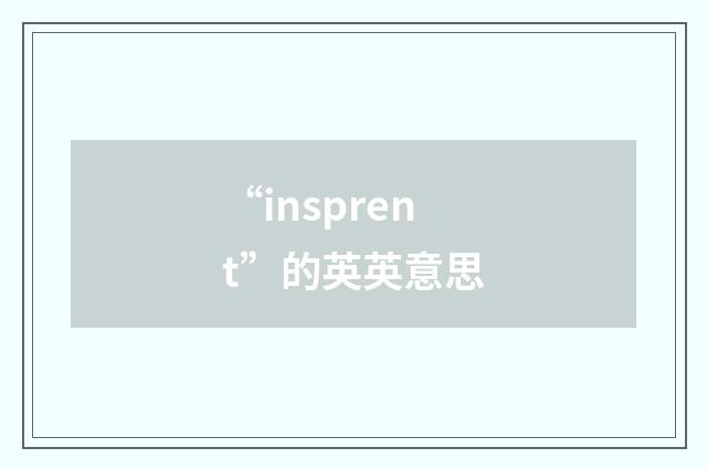 “insprent”的英英意思