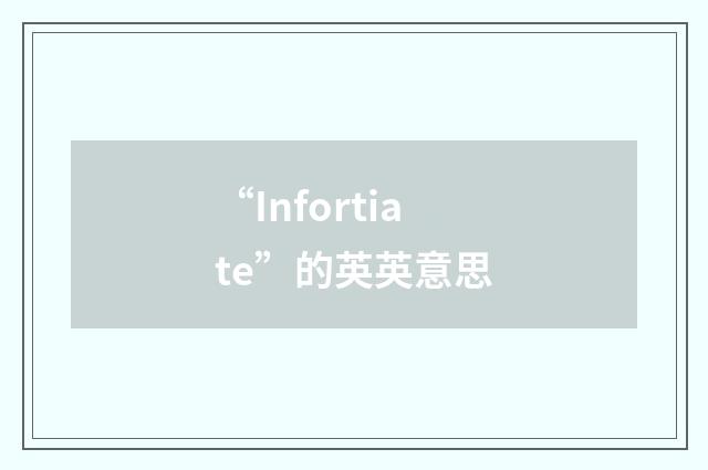 “Infortiate”的英英意思
