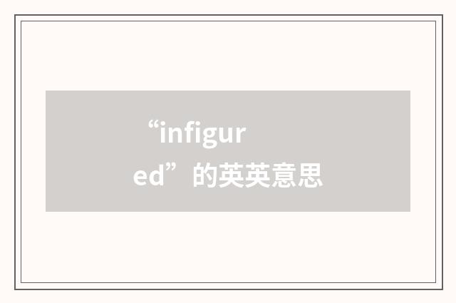 “infigured”的英英意思