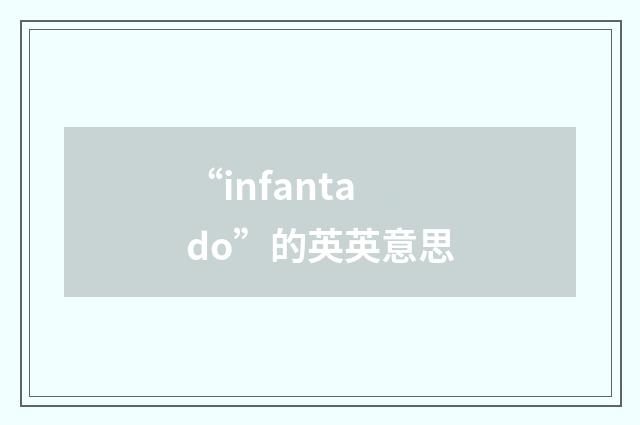 “infantado”的英英意思
