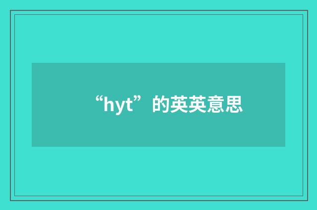 “hyt”的英英意思