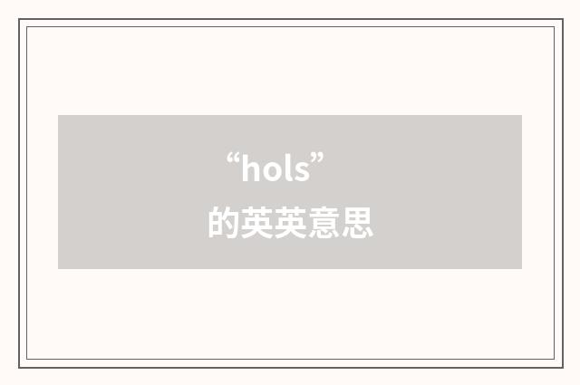 “hols”的英英意思