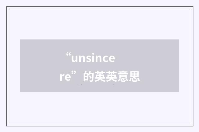 “unsincere”的英英意思