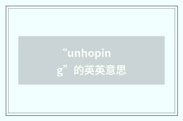 “unhoping”的英英意思