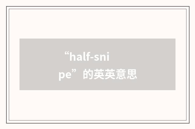 “half-snipe”的英英意思