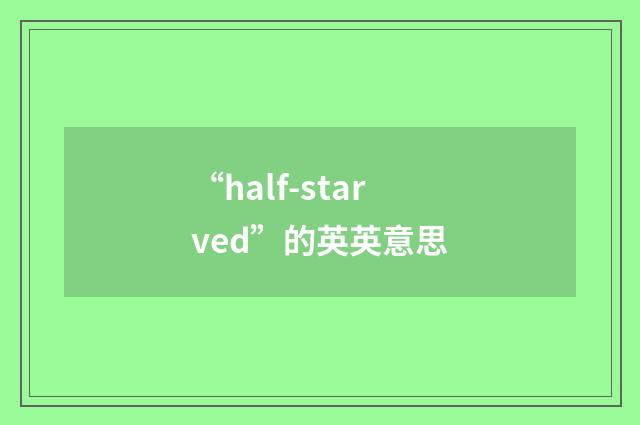 “half-starved”的英英意思