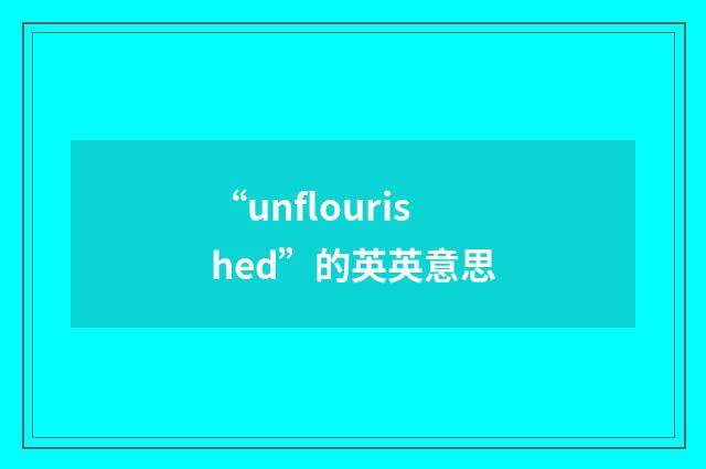 “unflourished”的英英意思